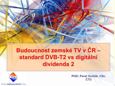 Budoucnost zemské TV v ČR – standard DVB-T2 vs digitální dividenda 2
