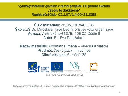 Výukový materiál vytvořen v rámci projektu EU peníze školám „Spolu to dokážeme“ Registrační číslo: CZ.1.07/1.4.00/21.1099 Číslo materiálu: VY_32_INOVACE_05.