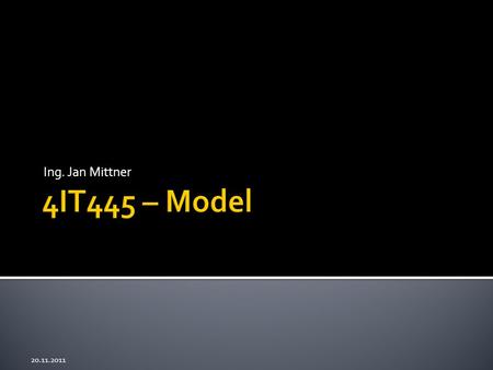 Ing. Jan Mittner 20.11.2011. 1. Rozšíření modelu 2. Vazba 1:n 3. Vazba m:n 2.