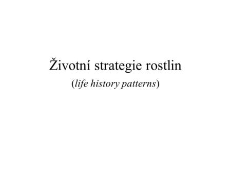 Životní strategie rostlin (life history patterns)