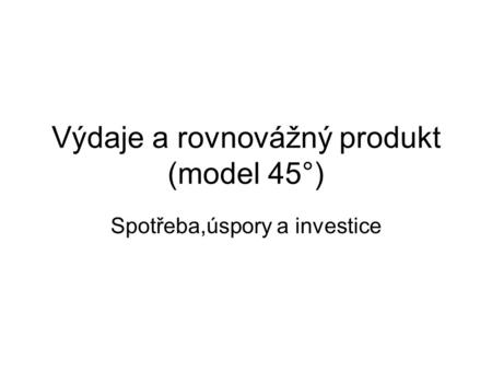 Výdaje a rovnovážný produkt (model 45°)