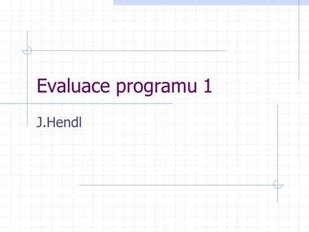 Evaluace programu 1 J.Hendl. Evidence based practice, politics Praxe založená na evidenci Odvozuje se od EBM (Evidence based medicine) – Archie Cochrane.