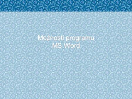 Možnosti programu MS Word. Úpravy textu Úprava textu a odstavců.