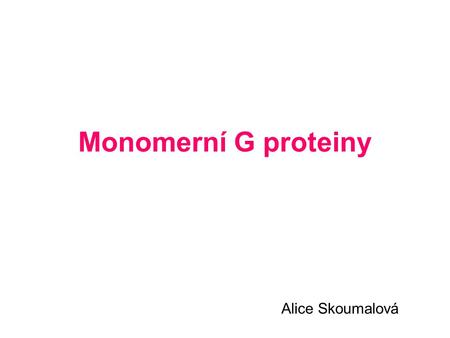 Monomerní G proteiny Alice Skoumalová.