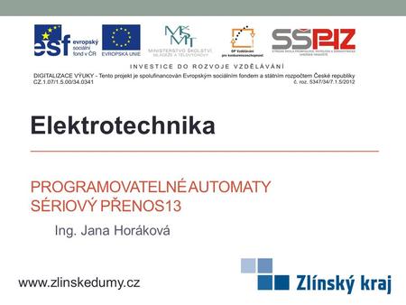 PROGRAMOVATELNÉ AUTOMATY SÉRIOVÝ PŘENOS13 Ing. Jana Horáková Elektrotechnika www.zlinskedumy.cz.