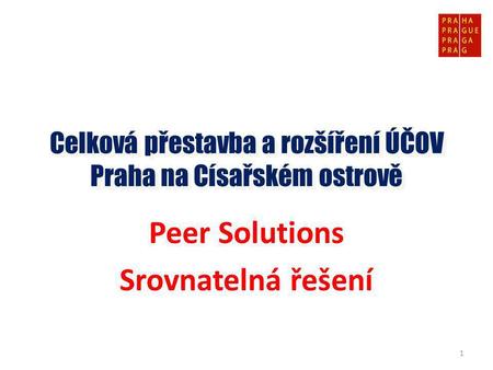 Peer Solutions Srovnatelná řešení Celková přestavba a rozšíření ÚČOV Praha na Císařském ostrově 1.