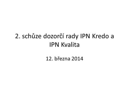 2. schůze dozorčí rady IPN Kredo a IPN Kvalita 12. března 2014.