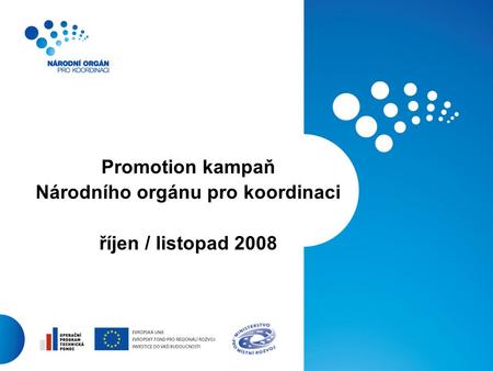 1 Promotion kampaň Národního orgánu pro koordinaci říjen / listopad 2008.