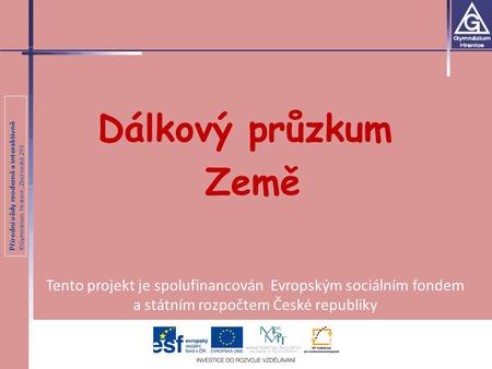 Dálkový průzkum Země Tento projekt je spolufinancován Evropským sociálním fondem a státním rozpočtem České republiky.