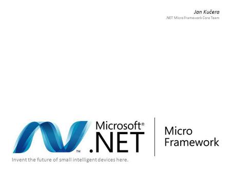 Jan Kučera .NET Micro Framework Core Team.