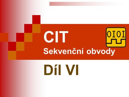 CIT Sekvenční obvody Díl VI.