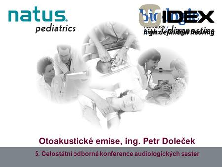 Otoakustické emise, ing. Petr Doleček 5. Celostátní odborná konference audiologických sester.