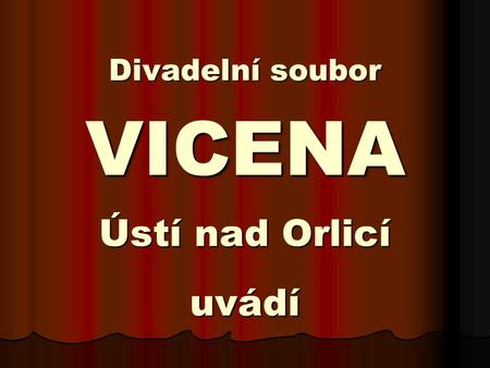 Divadelní soubor VICENA Ústí nad Orlicí uvádí. inscenaci hry českého dramatika, režiséra a herce Vlastimila Venclíka „KONTROLA NEMOCNÉHO“ v úpravě a.