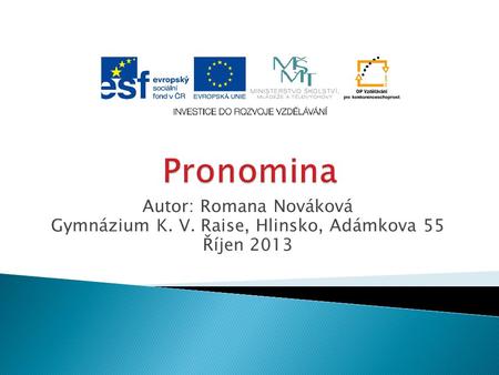 Autor: Romana Nováková Gymnázium K. V. Raise, Hlinsko, Adámkova 55 Říjen 2013.