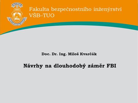 Doc. Dr. Ing. Miloš Kvarčák Návrhy na dlouhodobý záměr FBI