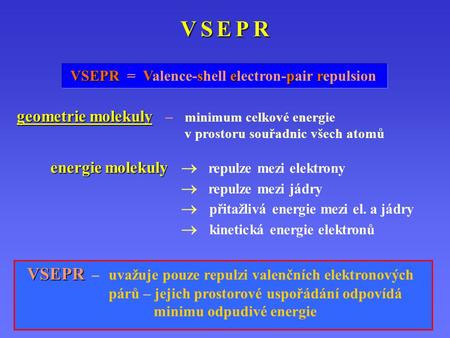 V S E P R VSEPR  =  Valence-shell electron-pair repulsion