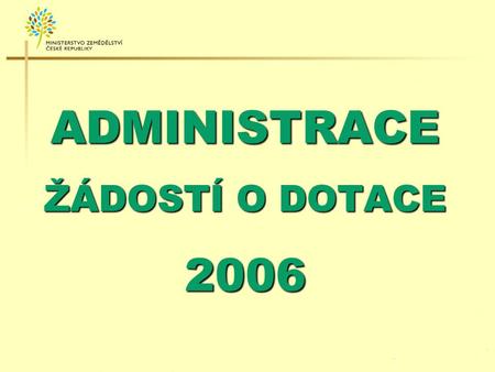 ADMINISTRACE ŽÁDOSTÍ O DOTACE 2006.