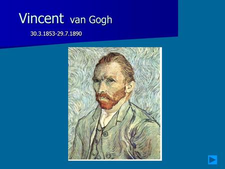 Vincent van Gogh 30.3.1853-29.7.1890.