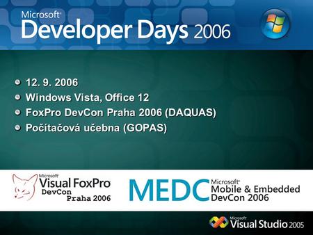 12. 9. 2006 Windows Vista, Office 12 FoxPro DevCon Praha 2006 (DAQUAS) Počítačová učebna (GOPAS)