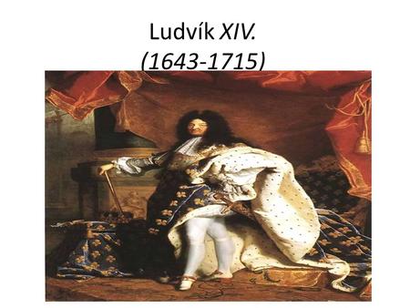 Ludvík XIV. (1643-1715).
