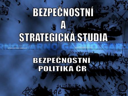 BEZPEČNOSTNÍ A STRATEGICKÁ STUDIA BEZPEČNOSTNÍ POLITIKA ČR.