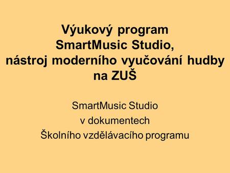 Výukový program SmartMusic Studio, nástroj moderního vyučování hudby na ZUŠ SmartMusic Studio v dokumentech Školního vzdělávacího programu.