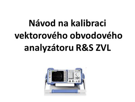 Návod na kalibraci vektorového obvodového analyzátoru R&S ZVL