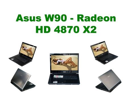 Asus W90 - Radeon HD 4870 X2.  Herní notebooky jsou často velké obrovské stroje, které byste spojením přenosný počítač nejspíš nenazvali ani po pěti.