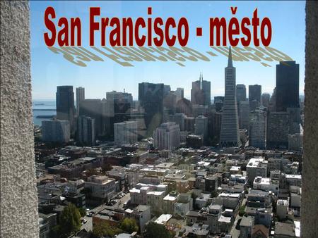 Je to kosmopolitní město podmanivého kouzla a atmosféry, ležící na severním hrotu pahorkatého poloostrova v obrovské zátoce San Francisco Bay. Bylo.