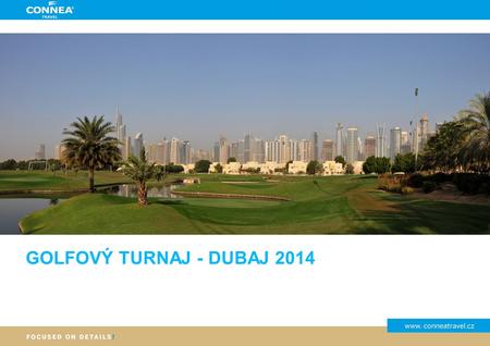 GOLFOVÝ TURNAJ - DUBAJ 2014. Dubaj, SAE ZÁKLADNÍ INFORMACE Dubaj nadchne milovníky luxusu, fantastických staveb, prosluněných pláží, horka, teplého moře.