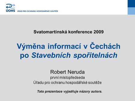 Svatomartinská konference 2009 Výměna informací v Čechách po Stavebních spořitelnách Robert Neruda první místopředseda Úřadu pro ochranu hospodářské soutěže.