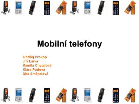 Mobilní telefony Ondřej Prokop Jiří Larva Kamila Chytalová