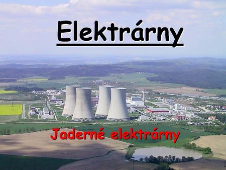 Elektrárny Jaderné elektrárny.