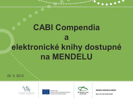 CABI Compendia a elektronické knihy dostupné na MENDELU 25. 3. 2013.