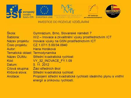 Škola: Gymnázium, Brno, Slovanské náměstí 7 Šablona: III/2 – Inovace a zkvalitnění výuky prostřednictvím ICT Název projektu: Inovace výuky na GSN prostřednictvím.