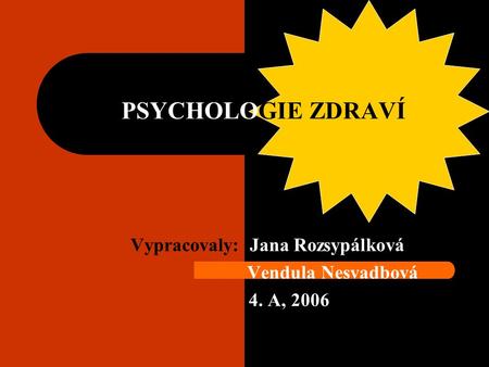 Vypracovaly: Jana Rozsypálková Vendula Nesvadbová 4. A, 2006