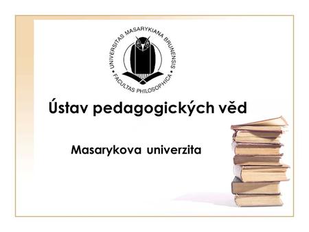 Ústav pedagogických věd Masarykova univerzita. Personální obsazení Vedoucí pracoviště doc. PhDr. Milan Pol, CSc.