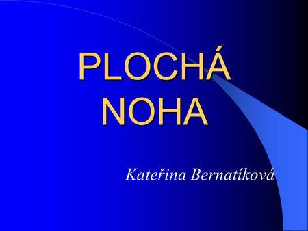 PLOCHÁ NOHA Kateřina Bernatíková.