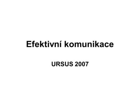 Efektivní komunikace URSUS 2007.