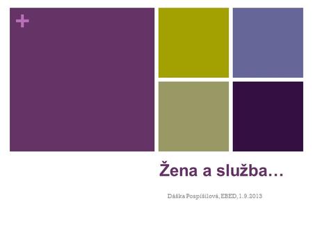 + Žena a služba… Dáška Pospíšilová, EBED, 1.9.2013.