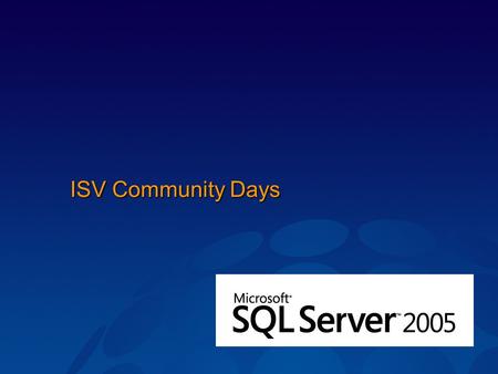 ISV Community Days. Čtvrtletně Technologická část zaměřená na jednu technologii.NET Connected Apps, Windows Server 2003 Enhanced, SQL 2005 + VS 2005,