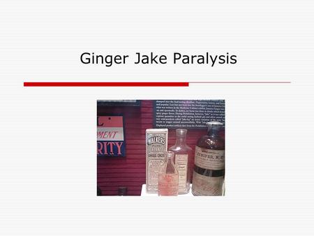 Ginger Jake Paralysis.