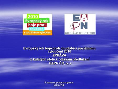 S laskavou podporou grantu MPSV ČR Evropský rok boje proti chudobě a sociálnímu vyloučení 2010 ZPRÁVA z kulatých stolů k otázkám předlužení z kulatých.