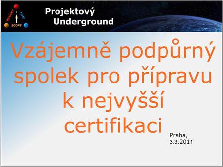 Praha, 3.3.201 1 Vzájemně podpůrný spolek pro přípravu k nejvyšší certifikaci.