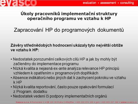 Úkoly pracovníků implementační struktury operačního programu ve vztahu k HP Zapracování HP do programových dokumentů Evasco s.r.o. Rumunská 1 CZ 120 00.