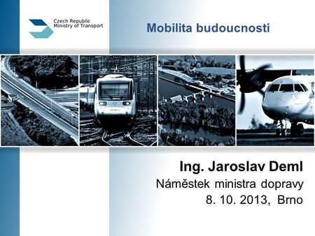 Ing. Jaroslav Deml Mobilita budoucnosti Náměstek ministra dopravy