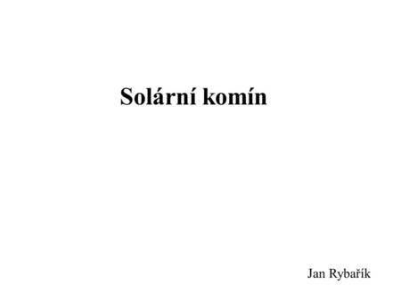 Solární komín Jan Rybařík.