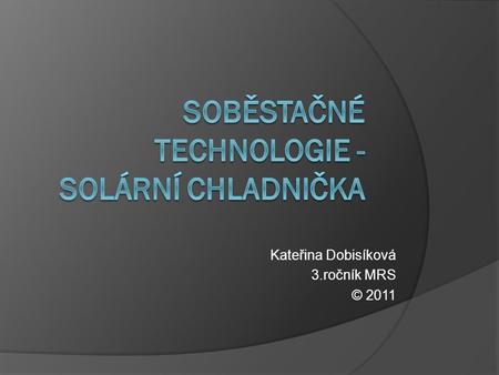 Kateřina Dobisíková 3.ročník MRS © 2011. Autoři myšlenky.