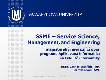 SSME – Service Science, Management, and Engineering magisterský navazující obor programu Aplikovaná informatika na Fakultě informatiky RNDr.