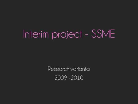 Interim project - SSME Research varianta 2009 -2010.